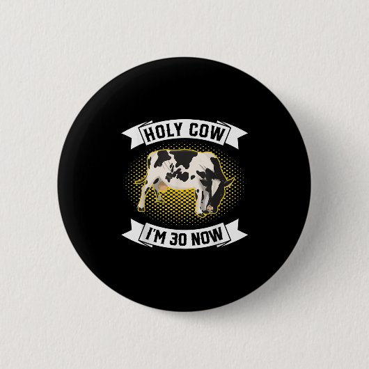 Holy Cow Im 30 Now - 30歳のおもしろい誕生日の皮肉 缶バッジ (正面)