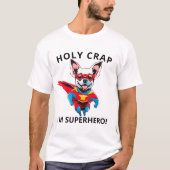 Holy Crap, I'm SuperHero Tee,おもしろい犬 Tシャツ (正面)