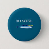 Holy Mackerel Funny Mackerel Lover Funny Saying  缶バッジ (正面)