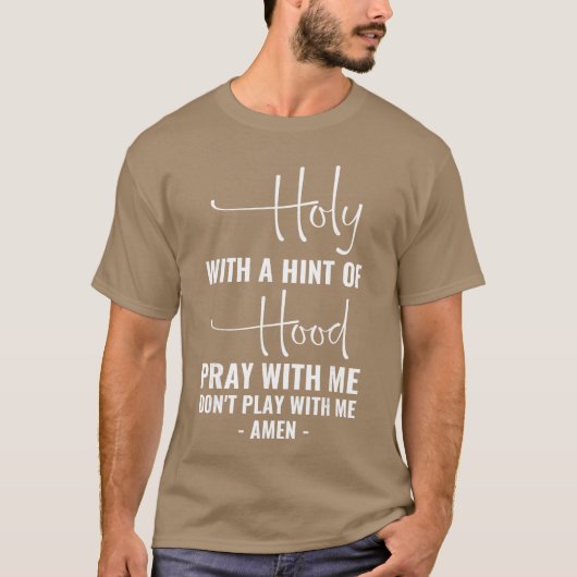 Holy with A Hint of Hood Pray with Me Dont Play wi Tシャツ (正面)