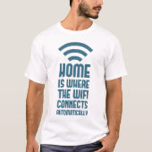 HomeはWIFIが自動的に接続する場所 Tシャツ (正面)
