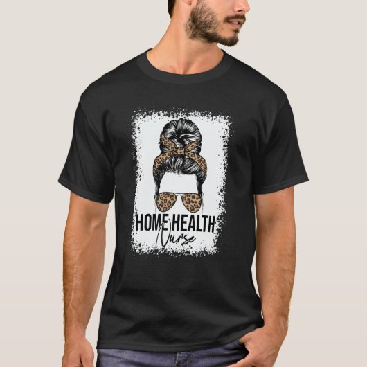 Home Health Nurse Home Care Nursing Messy Bun Leop Tシャツ (正面)