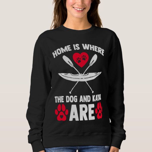 Home Is Where Dog Kayak Kayaking Canoe Watersports スウェットシャツ (正面)