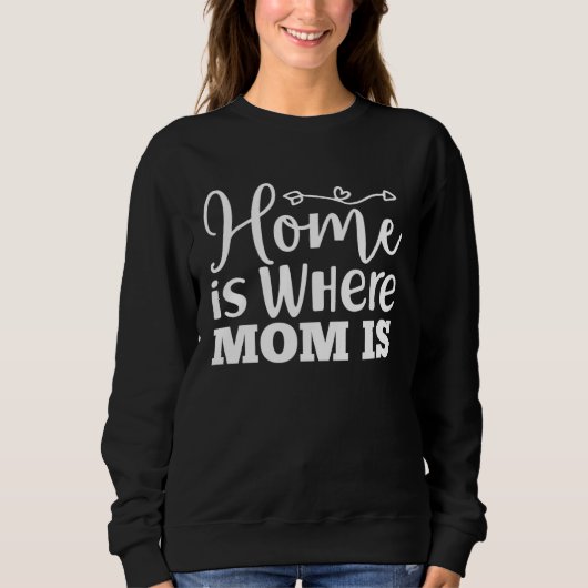 Home Is Where Mom Is  Mothers Day Graphic For Wome スウェットシャツ (正面)