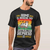 Home is where my Australian Shepherd is Aussie Tシャツ (正面)