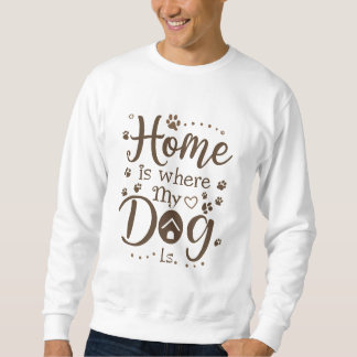 Home is Where My Dog is  スウェットシャツ