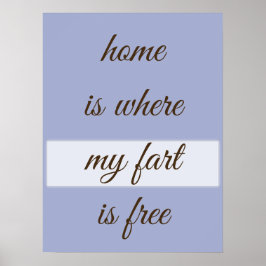 Home Is Where My Fart Is Free Custom Design ポスター