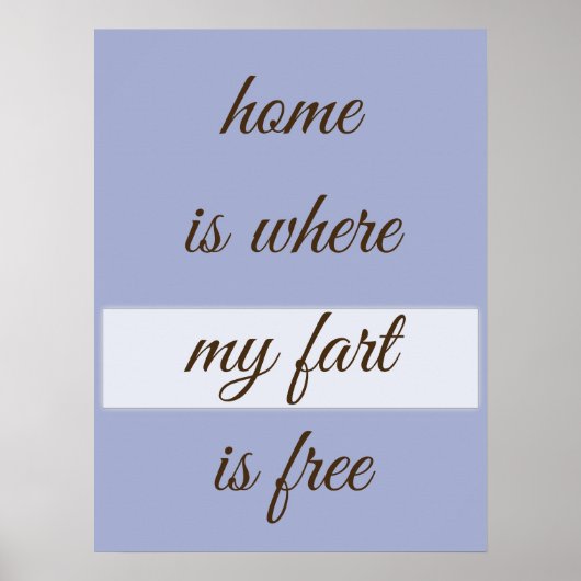 Home Is Where My Fart Is Free Custom Design ポスター (正面)