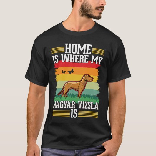 Home is where my Magyar Vizsla is Magyar Vizsla Tシャツ (正面)