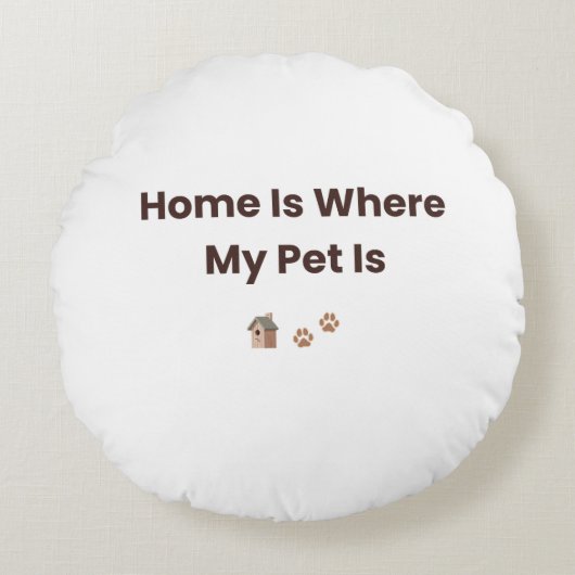 Home Is Where My Pet Is Decorative Throw Pillow ラウンドクッション (正面)