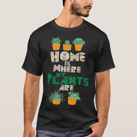 Home Is Where My Plants Are Plant  Gardening Garde Tシャツ (正面)