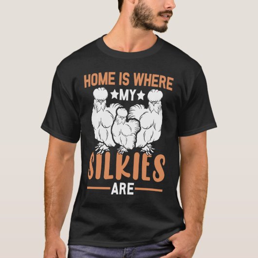 Home is where my Silkies are  Silkie Chickens Tシャツ (正面)
