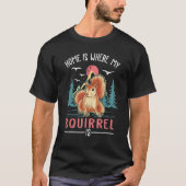 Home Is Where My Squirrel Is Squirrel Tシャツ (正面)