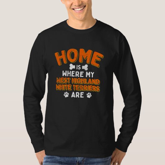 Home Is Where My West Highland White Terriers Are  Tシャツ (正面)