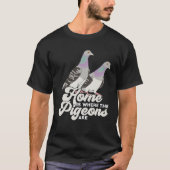 Home Is Where The Pigeons Are Tシャツ (正面)