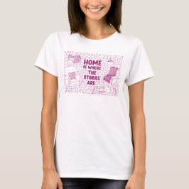 Home Is Where the Stories Are Tシャツ