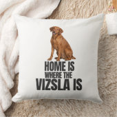 Home Is Where the Vizsla Is Throw Pillow クッション (ブランケット)