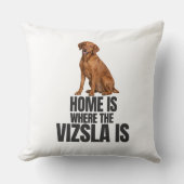 Home Is Where the Vizsla Is Throw Pillow クッション (正面)