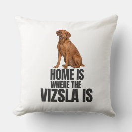 Home Is Where the Vizsla Is Throw Pillow クッション