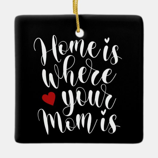 Home is Where Your Mom is Mother's Day |オーナメント セラミックオーナメント (正面)