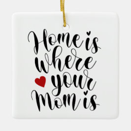 Home is Where Your Mom is Mother's Day |オーナメント セラミックオーナメント