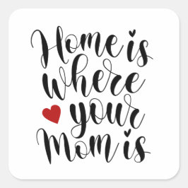 Home is Where Your Mom is Mother's Day |ステッカー スクエアシール