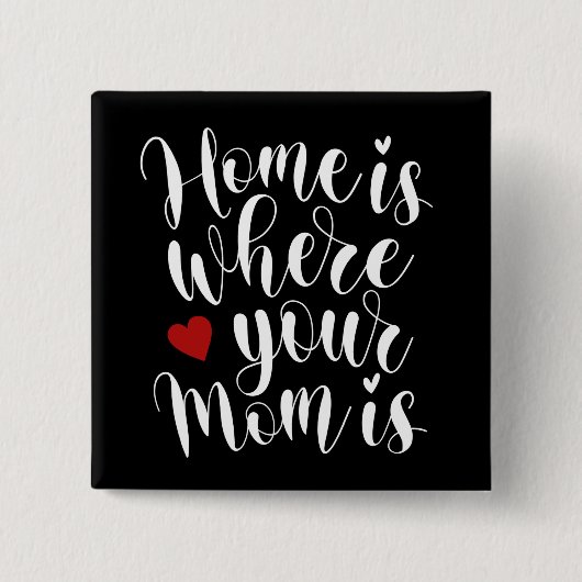 Home is Where Your Mom is Mother's Day Pinボタン 缶バッジ (正面)
