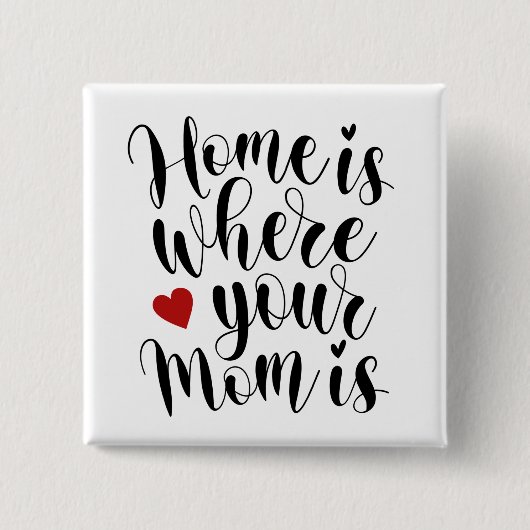 Home is Where Your Mom is Mother's Day Pinボタン 缶バッジ (正面)