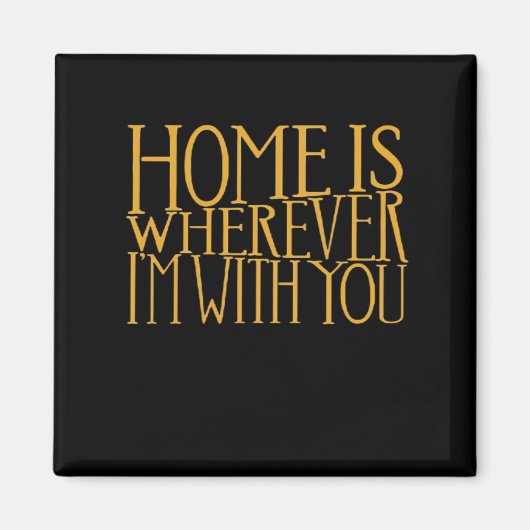 Home Is Wherever Im With You Home Inspired Love De マグネット (正面)