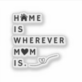Home Is Wherever Mom Is – Gift For Mom シール (正面)