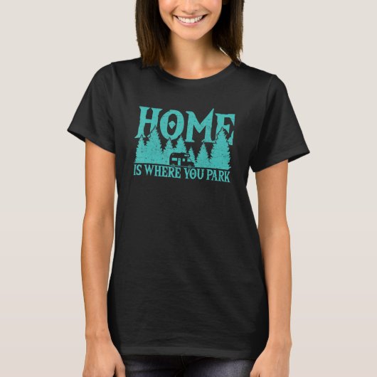 Home Where You Park Motorhome Campfire Camper Camp Tシャツ (正面)