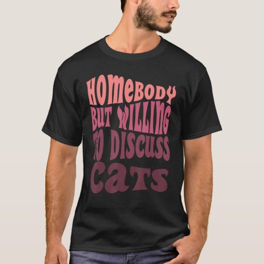 Homebody But Willing To Discuss Cats Mom Introvert Tシャツ (正面)