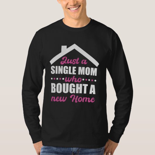 Homeowning party single mom own a home tシャツ (正面)