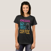 Homeschool but First Coffee Graphic for Mom Tシャツ (正面フル)