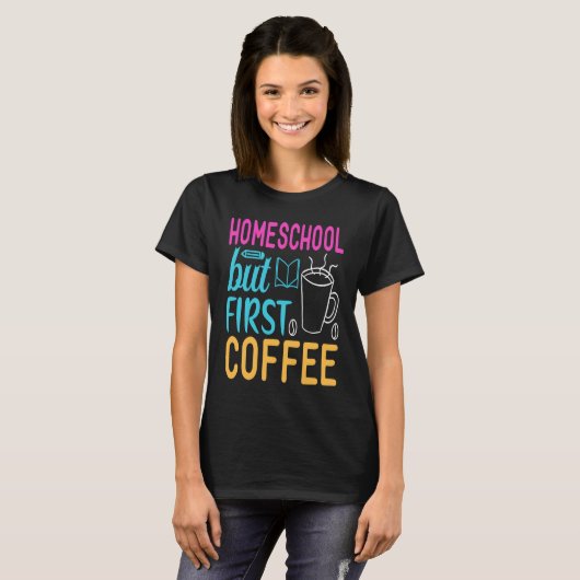 Homeschool but First Coffee Graphic for Mom Tシャツ (正面フル)