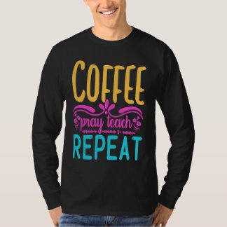 Homeschool Coffee Pray Teach Repeat Graphic for Mo Tシャツ