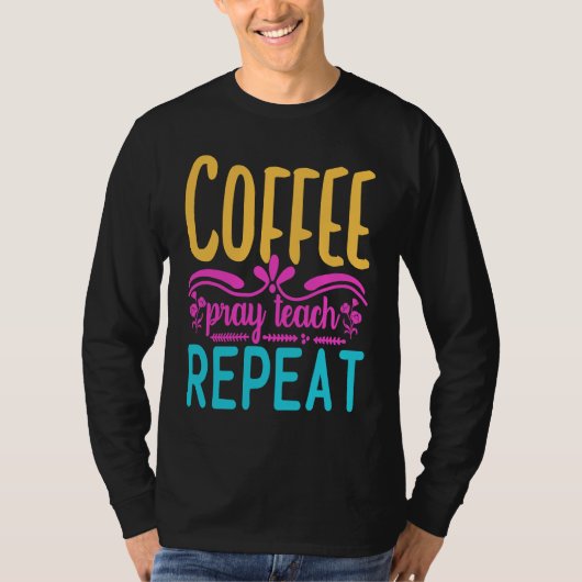 Homeschool Coffee Pray Teach Repeat Graphic for Mo Tシャツ (正面)