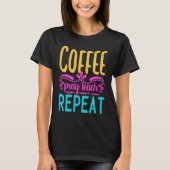 Homeschool Coffee Pray Teach Repeat Graphic for Mo Tシャツ (正面)