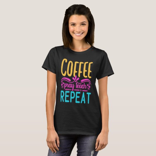 Homeschool Coffee Pray Teach Repeat Graphic for Mo Tシャツ (正面フル)