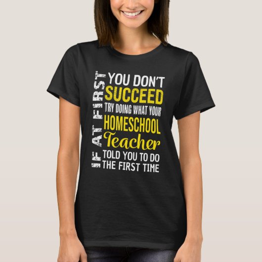 Homeschool Teacher If At First You Don't Succeed Tシャツ (正面)