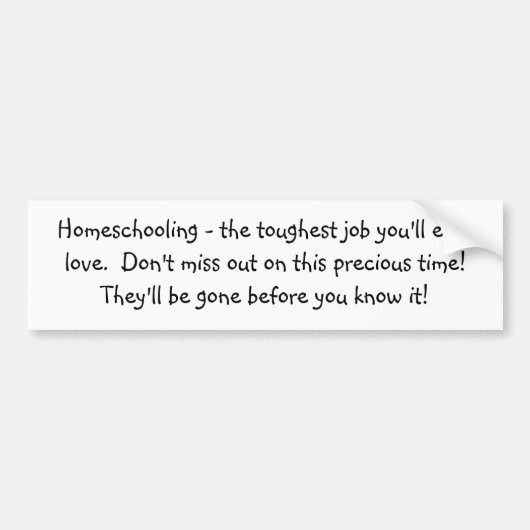 Homeschooling -あなたがlo…最も堅い仕事 バンパーステッカー (正面)