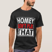 Homey Don't Play That Funny 90s Saying Tシャツ (正面)