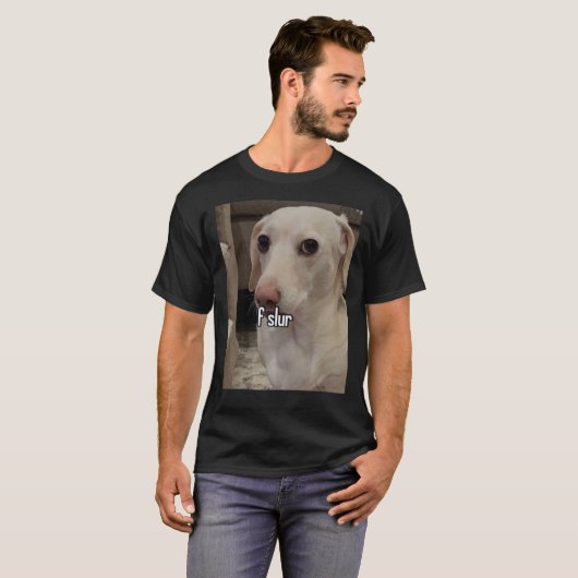 Homophobic Dog F Slur!  Tシャツ (正面フル)