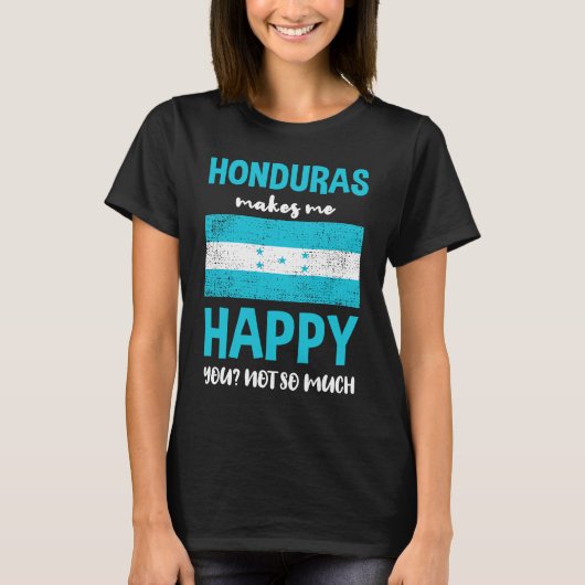 Honduras Makes Me Happy You Not So Much Tシャツ (正面)