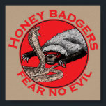 Honey Badger Cobra Funny Fear no Evil Quote ポスター<br><div class="desc">Badass Honey badgers really are the toughest nasty animals on the planet. Honey badgers will take on lions, snakes and anything else that gets in their way. This honey badger and cobra original artwork is the perfect gift for animal lovers and those that admire these courageous animals. It celebrates the...</div>