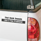 HonkはYou Problem Black and Whiteのように聞こえる バンパーステッカー (トラック上)