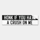 honk if you have a crush on me バンパーステッカー (正面)