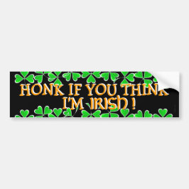 Honk If You Think I'm Irish! バンパーステッカー