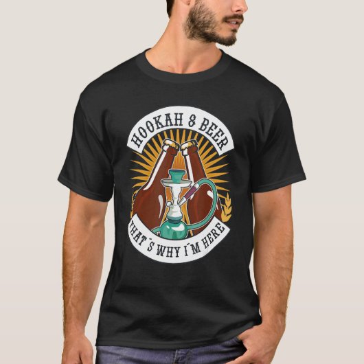 HookahsとBeerだから私はここにいる Tシャツ (正面)