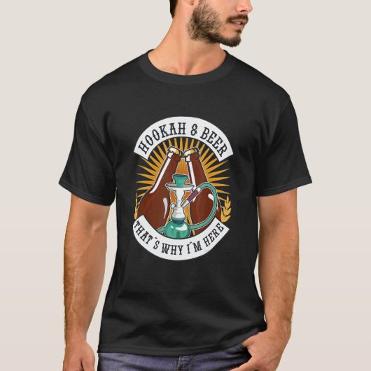 HookahsとBeerだから私はここにいる Tシャツ (正面)